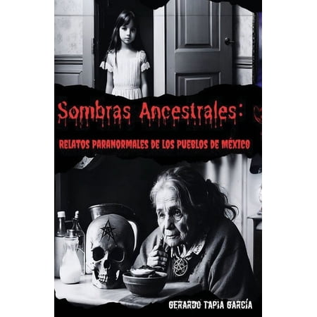 Sombras Ancestrales: Relatos Paranormales de los Pueblos de MÃ©xico (Paperback)