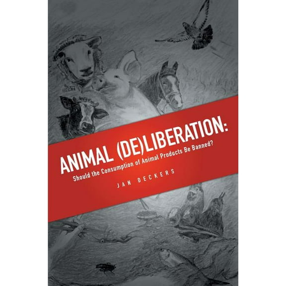 Animal (De)liberation: Should the Consumption of Animal Products Be Banned?, (Paperback)
