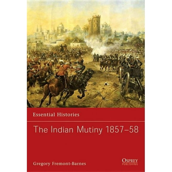 Essential Histories: The Indian Mutiny 1857–58 (Paperback)