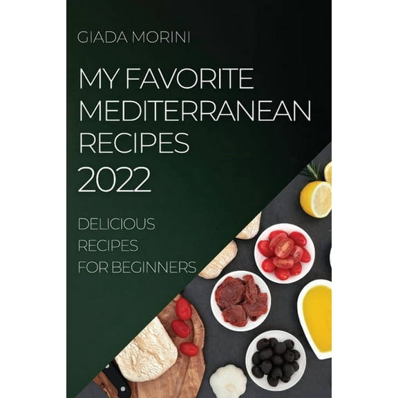My Favorite Mediterranean Recipes 2022: Delicious Recipes for Beginners, (Paperback)