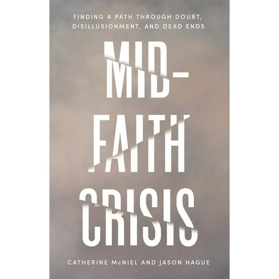 Mid-Faith Crisis: Finding a Path Through Doubt, Disillusionment, and Dead Ends, (Paperback)