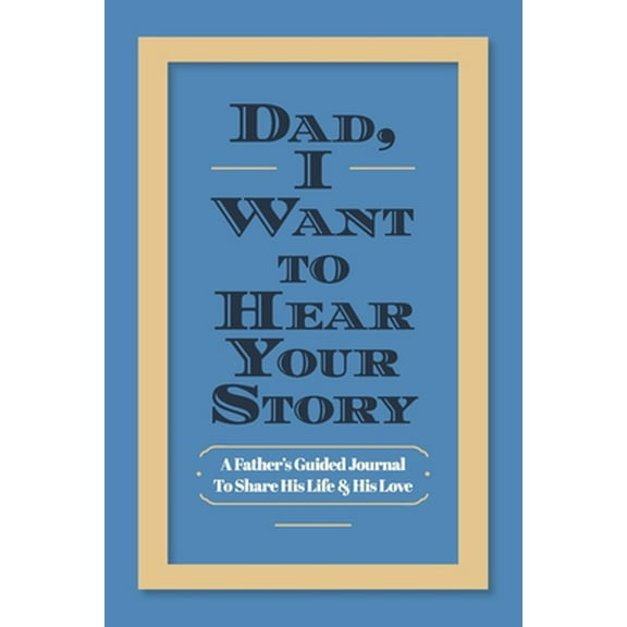 Pre-Owned Dad, I Want to Hear Your Story: A Father's Guided Journal To Share His Life & His Love (Paperback) 1070527718 9781070527710