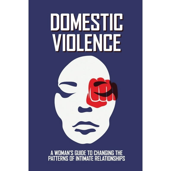 Domestic Violence: A Woman'S Guide To Changing The Patterns Of Intimate Relationships: Policing Domestic Violence Book (Paperback)