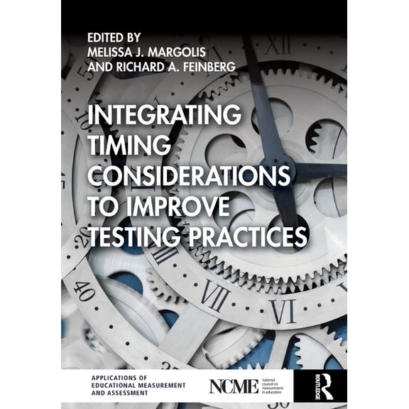 Ncme Applications of Educational Measure Integrating Timing Considerations to Improve Testing Practices, (Paperback)