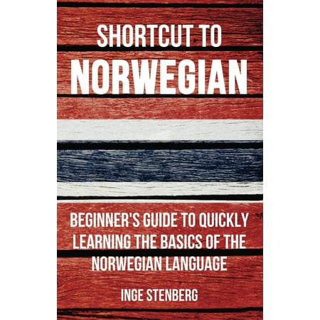 Shortcut to Norwegian: Beginner's Guide to Quickly Learning the Basics of the Norwegian Language - (Best Way To Learn A Language Quickly)