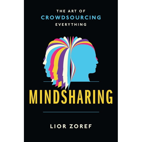 Mindsharing: The Art of Crowdsourcing Everything