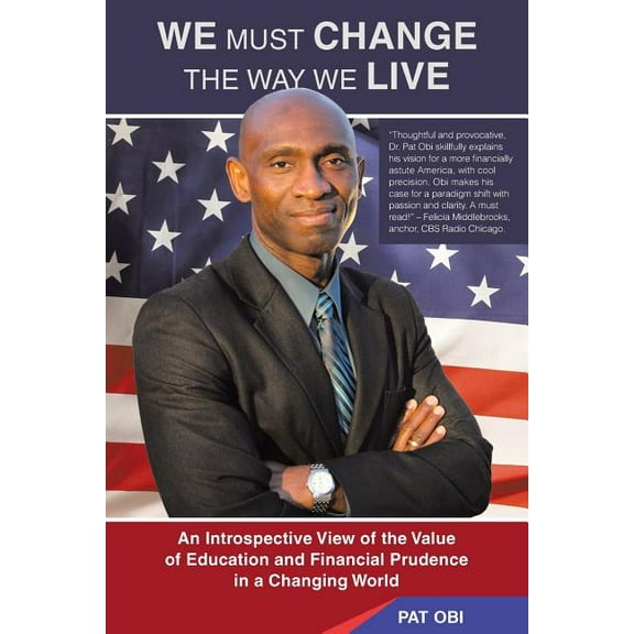 We Must Change the Way We Live : An Introspective View of the Value of Education and Financial Prudence in a Changing World (Paperback)