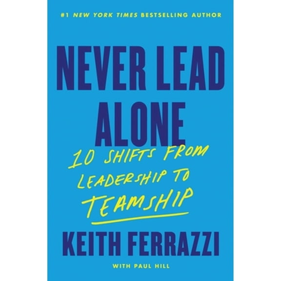 Pre-Owned Never Lead Alone: 10 Shifts from Leadership to Teamship (Hardcover) 0063412578 9780063412576