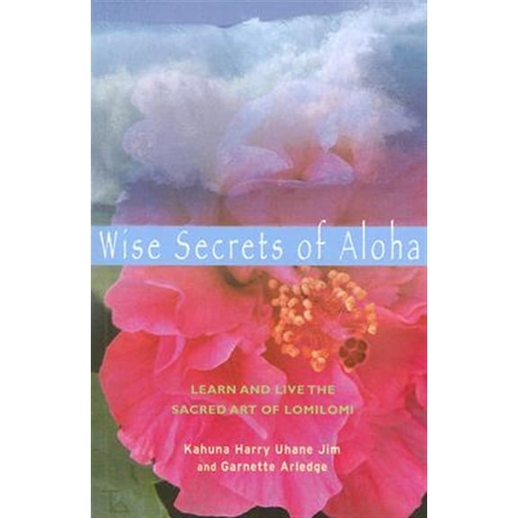 Pre-Owned Wise Secrets of Aloha: Learn and Live the Sacred Art of Lomilomi (Paperback) 1578633982 9781578633982