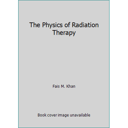 The Physics of Radiation Therapy, Used [Hardcover]