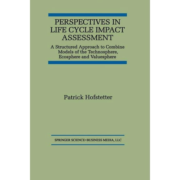 Perspectives in Life Cycle Impact Assessment: A Structured Approach to Combine Models of the Technosphere, Ecosphere and, (Paperback)