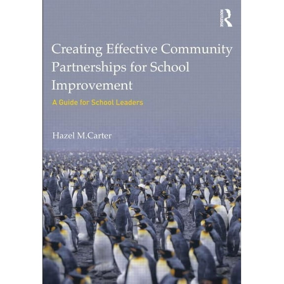 Creating Effective Community Partnerships for School Improvement: A Guide for School Leaders, (Paperback)