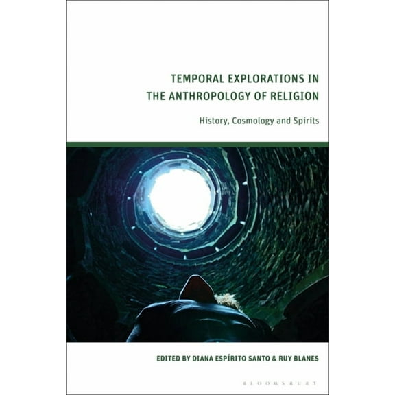 Temporal Explorations in the Anthropology of Religion: History, Cosmology and Spirits, (Hardcover)