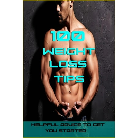 100 Weight Loss Tips: The Best Quick and Easy Ways To Lose Weight and Stay Healthy (Best Way To Lose Weight With Hypothyroidism)