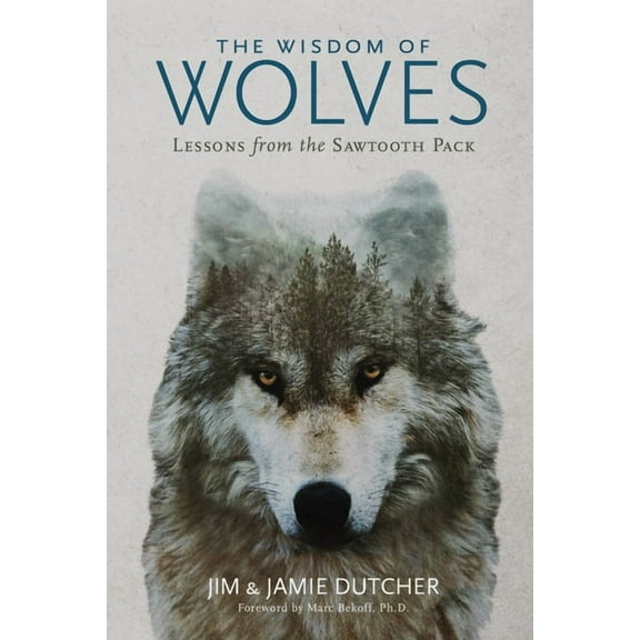The Wisdom of Wolves: Lessons from the Sawtooth Pack, (Paperback)