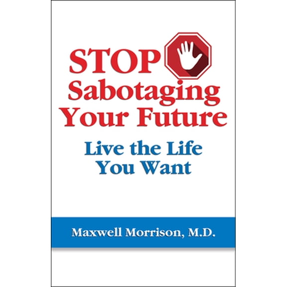 Pre-Owned Stop Sabotaging Your Future: Live the Life You Want (Paperback) 1950091775 9781950091775