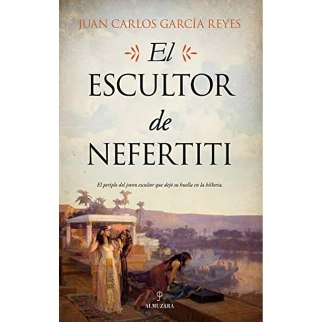 El Escultor de Nefertiti (Novela Histórica) Almuzara 9788417954345