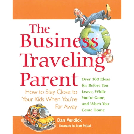 Pre-Owned The Business Traveling Parent: How to Stay Close to Your Kids When You're Far Away (Paperback) 158904004X 9781589040045