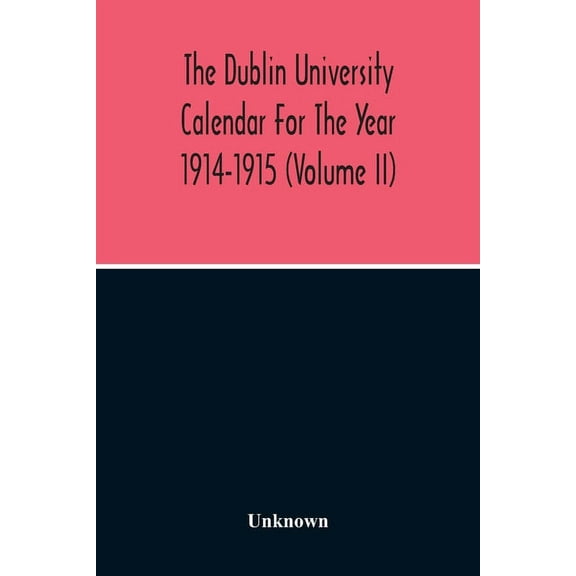 The Dublin University Calendar For The Year 1914-1915 (Volume Ii), (Paperback)