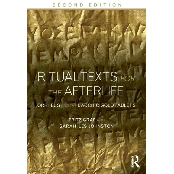 Ritual Texts for the Afterlife: Orpheus and the Bacchic Gold Tablets, (Paperback)