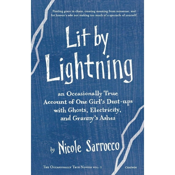 Occasionally True Novels Lit by Lightning: An Occasionally True Account of One Girl's Dust-ups with Ghosts, Electricity, and Granny's Ashes, Book 1, (Paperback)
