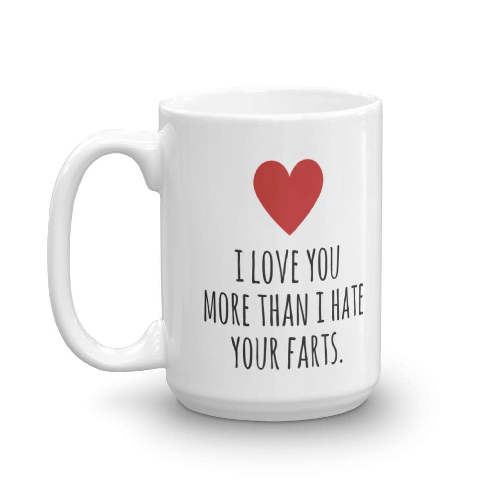I Love You More Than I Hate Your Farts Funny Valentines Day Coffee Or Tea Gift Mug For Him Or Her 15oz Walmart Com Walmart Com
