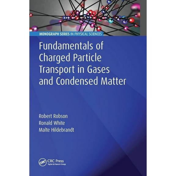 Monograph Physical Sciences Fundamentals of Charged Particle Transport in Gases and Condensed Matter, (Paperback)
