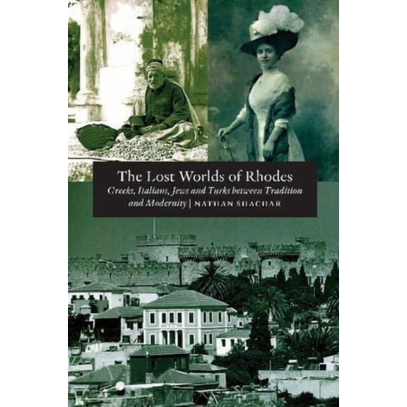 Lost World of Rhodes: Greeks, Italians, Jews and Turks Between Tradition and Modernity, (Paperback)