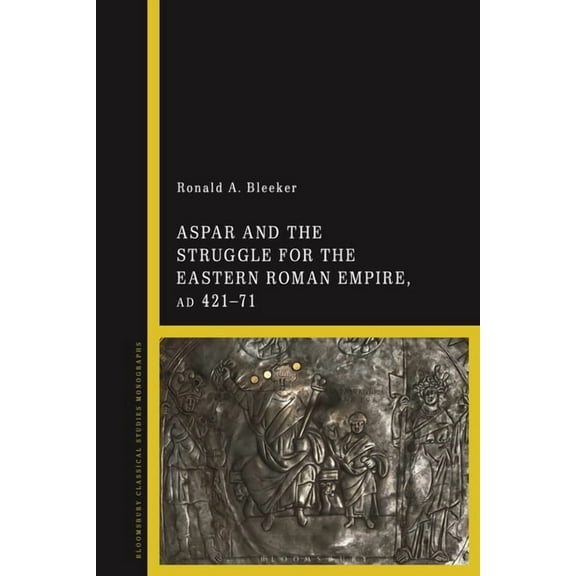Aspar and the Struggle for the Eastern Roman Empire, AD 421-71, (Paperback)