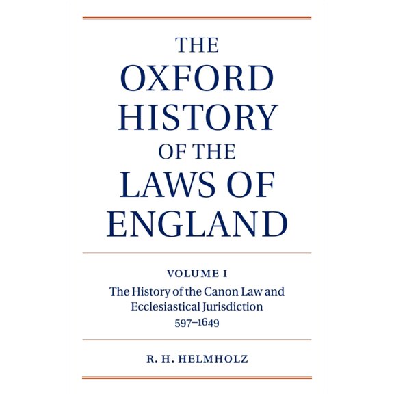 The Oxford History of the Laws of England Volume I: The Canon Law and Ecclesiatical Jurisdiction from 597 to the 1640s
