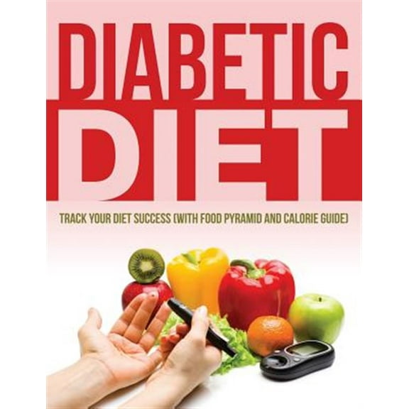 Diabetic Diet: Track Your Diet Success (with Food Pyramid and Calorie Guide) (Paperback)