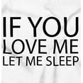 thumbnail image 2 of You Love Me Let Me Sleep Lazy Day Women's Graphic T Shirt Tees Brisco Brands S, 2 of 5