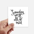 thumbnail image 1 of Someday We'll All Go Mad Quote Sticker Square Waterproof Stickers Wallpaper Car Decal, 1 of 1