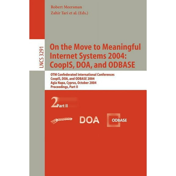 Lecture Notes in Computer Science On the Move to Meaningful Internet Systems 2004: Coopis, Doa, and Odbase: Otm Confederated International Conferences, Co, Book 3291, (Paperback)