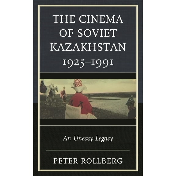 Contemporary Central Asia: Societies, Po Cinema of Soviet Kazakhstan 1925-1991: An Uneasy Legacy, (Paperback)