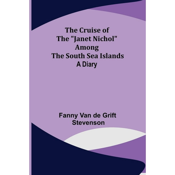 The Cruise of the "Janet Nichol" Among the South Sea Islands; A Diary, (Paperback)
