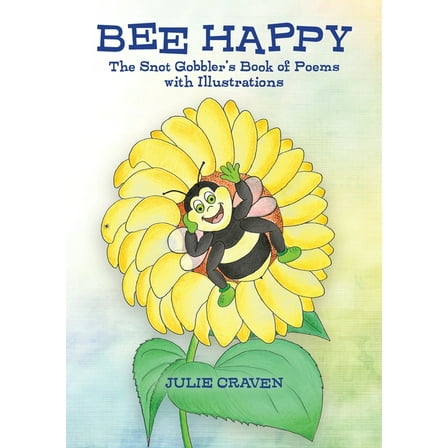 The Snot Gobblers Book of Poems BEE HAPPY, The Snot Gobbler's Book of Poems: With Illustrations, Book 1, (Paperback)
