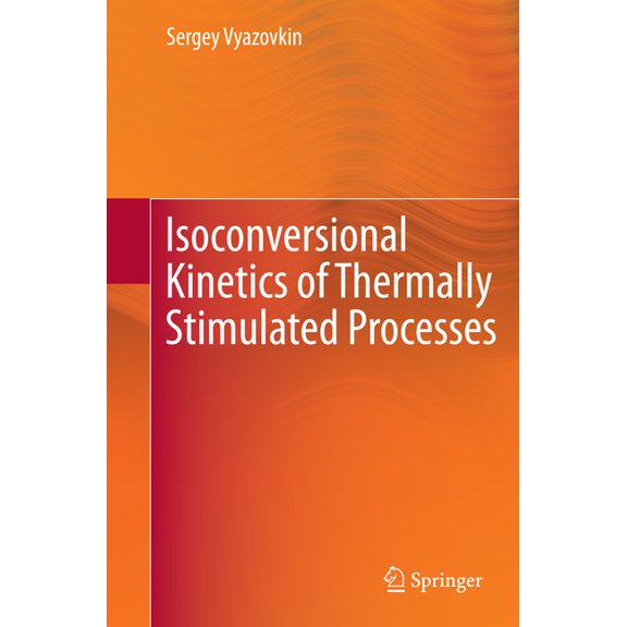 Isoconversional Kinetics of Thermally Stimulated Processes, (Paperback)
