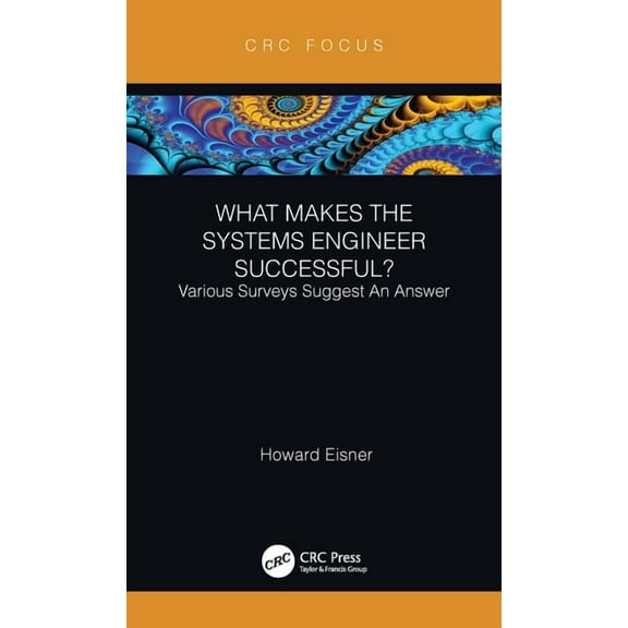 What Makes the Systems Engineer Successful? Various Surveys Suggest An Answer, (Hardcover)