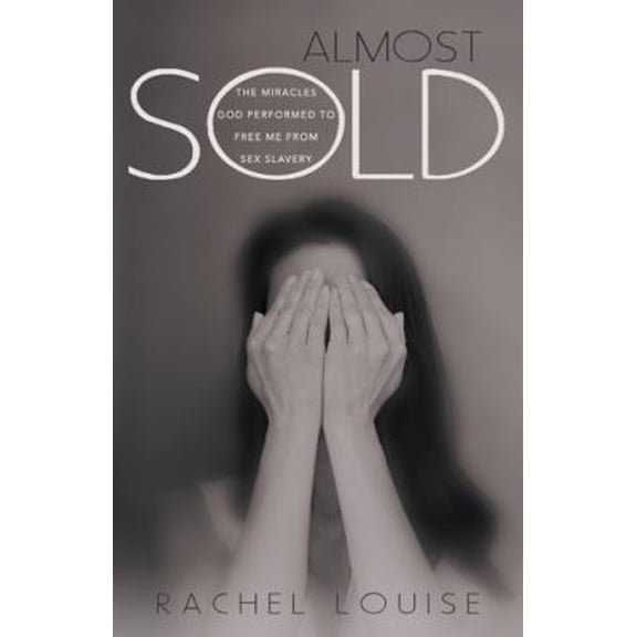 Pre-Owned Almost Sold: The Miracles God Performed to Free Me from Sex Slavery (Paperback) 144979453X 9781449794538