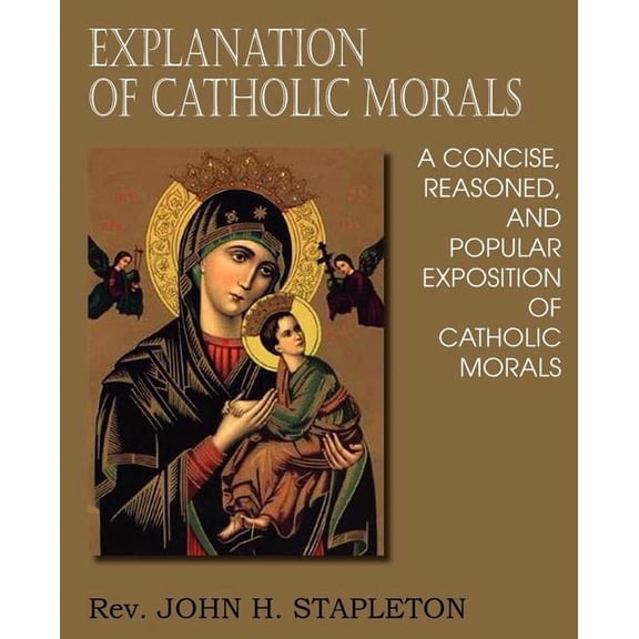 Explanation of Catholic Morals (Paperback)