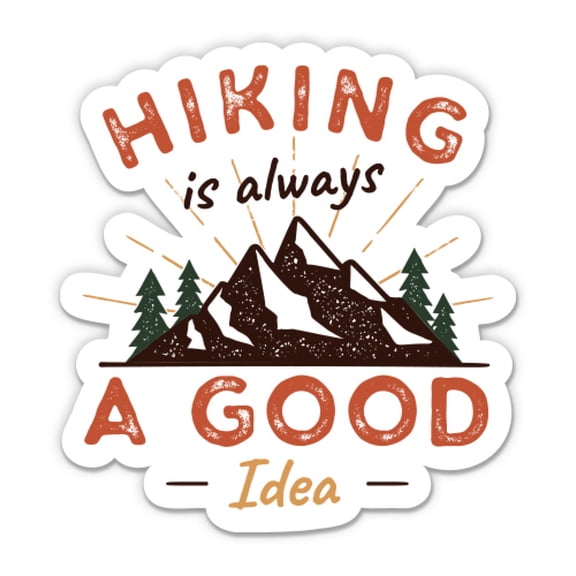 Hiking is Always a Good Idea - 3" Vinyl Sticker - For Car Laptop Water Bottle Phone - Waterproof Decal