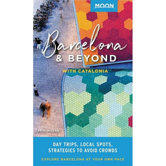 Travel Guide: Moon Barcelona & Beyond: With Catalonia : Day Trips, Local Spots, Strategies to Avoid Crowds (Edition 1) (Paperback)