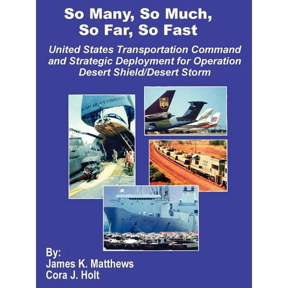 So Many, So Much, So Far, So Fast: United States Transportation Command and Strategic Deployment for Operation Desert Shield/Desert Storm (Paperback)
