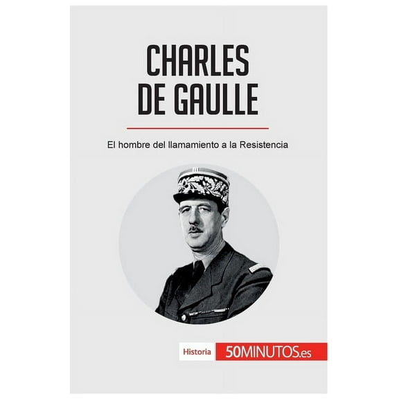 Charles de Gaulle: El hombre del llamamiento a la Resistencia, (Paperback)
