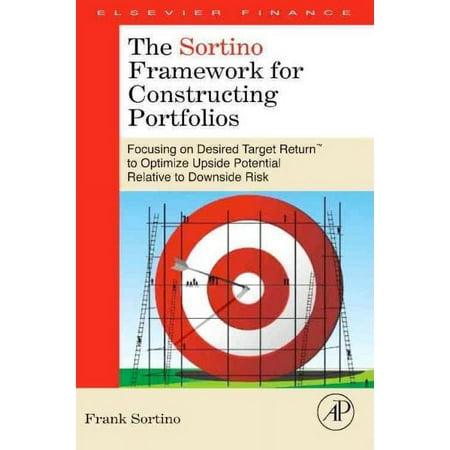 UPC: 9780123749925 | The Sortino Framework for Constructing Portfolios: Focusing on Desired Target Return to Optimize Upside Potential Relative to Downside Risk Hardcover 0123749921 9780123749925 Frank A. Sortino