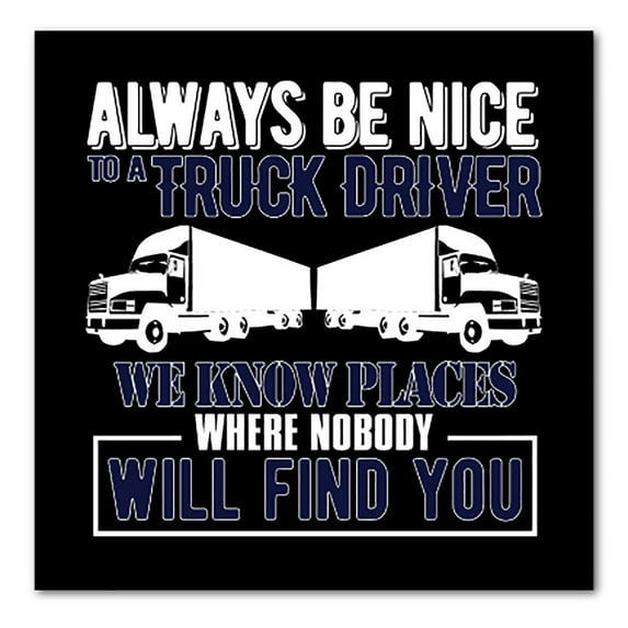 DistinctInk Custom Bumper Sticker - 4" x 4" Decorative Decal - Black Background - Be Nice to Truck Drivers Know Where Nobody