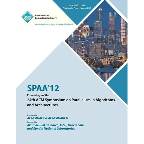 SPAA 12 Proceedings of the 24th ACM Symposium on Parallelism in Algorithms and Architectures (Paperback)