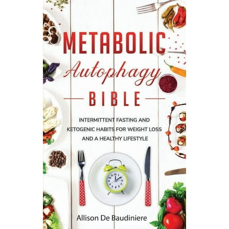 Metabolic Autophagy Bible : Intermittent Fasting and Ketogenic Habits for Weight Loss and a Healthy Lifestyle (Paperback)