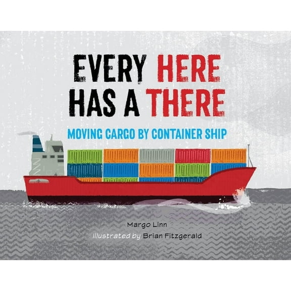 Every Here Has a There: Moving Cargo by Container Ship, (Hardcover)